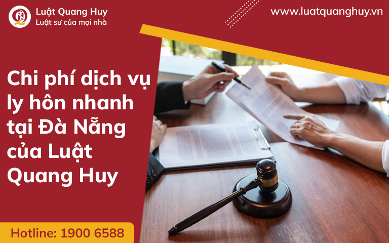 Chi phí dịch vụ ly hôn nhanh tại Đà Nẵng của Luật Quang Huy
